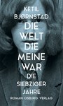 Die Welt die meine war. Die Siebziger Jahre