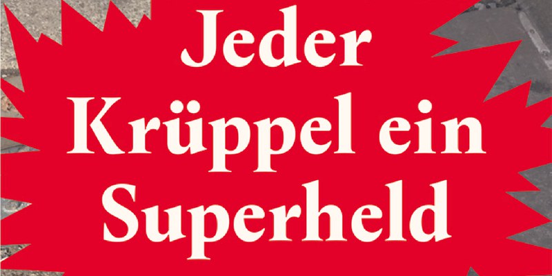 Jeder Krüppel ein Superheld