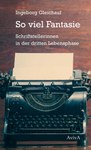 So viel Fantasie. Schriftstellerinnen in der dritten Lebensphase