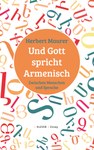 Und Gott spricht Armenisch. Zwischen Menschen und Sprache