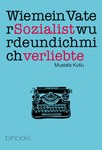 Wie mein Vater Sozialist wurde und ich mich verliebte